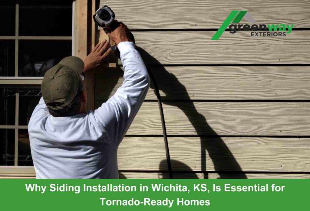 Why Siding Installation in Wichita, KS, Is Essential for Tornado-Ready Homes